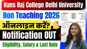 Delhi University Hans Raj College Non Teaching Bharti 2026: 41 Posts Without Exam? Salary ₹56,100 – Apply Online Now