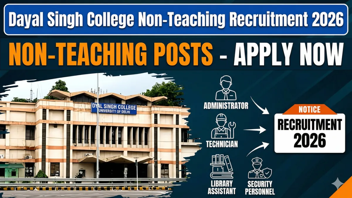 Dayal Singh College Non-Teaching Recruitment 2026: 10वीं से ग्रेजुएट के लिए दिल्ली यूनिवर्सिटी में भर्ती का नोटिस जारी