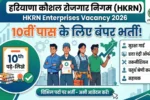 HKRN Enterprises Vacancy 2026: हरियाणा कौशल रोजगार में 10वीं पास के लिए विभिन्न पदों पर भर्ती का नोटिफिकेशन जारी 4 HKRN Enterprises Vacancy 2026: हरियाणा कौशल रोजगार में 10वीं पास के लिए विभिन्न पदों पर भर्ती का नोटिफिकेशन जारी