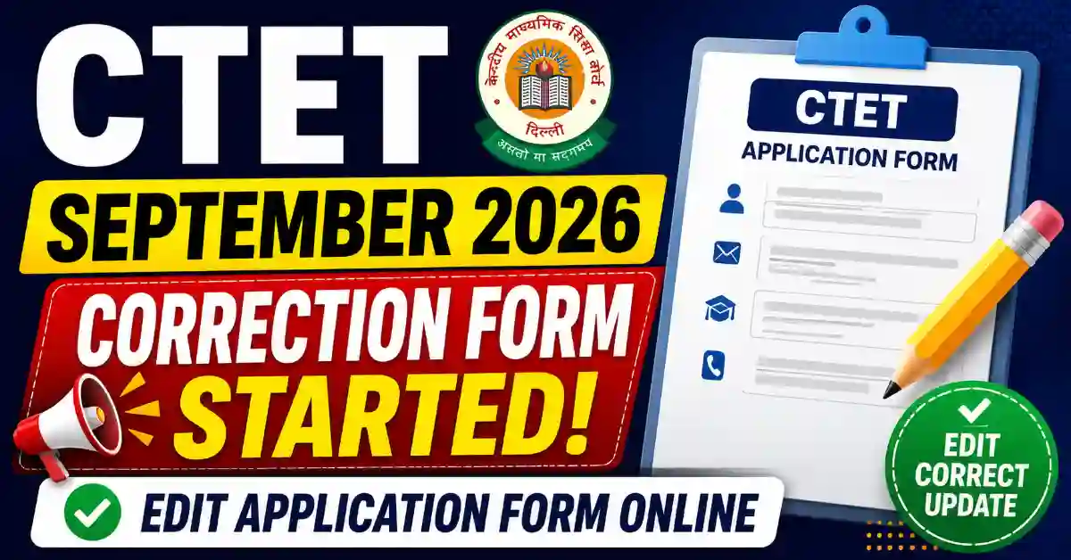 CTET September 2026 Correction Form Started – Edit Application Form Online