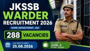 JKSSB Warder Bharti 2026: 288 पदों पर फॉर्म 27 जुलाई से शुरू, जानें पूरी सैलरी और चयन प्रक्रिया